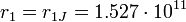 r_1 = r_{1J} = 1.527\cdot 10^{11} 