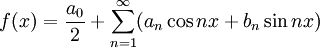 f(x)=\frac{a_0}{2} + \sum^{\infin}_{n=1} (a_n \cos nx + b_n \sin nx)