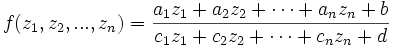 f(z_1,z_2,...,z_n)=\frac{a_1z_1+a_2z_2+\cdots+a_nz_n+b}{c_1z_1+c_2z_2+\cdots+c_nz_n+d}