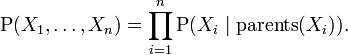 \mathrm P(X_1, \ldots, X_n) = \prod_{i=1}^n \mathrm P(X_i \mid \operatorname{parents}(X_i)).\,
