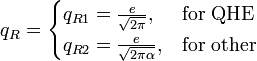 q_R = \begin{cases} q_{R1} = \frac{e}{\sqrt{2\pi}}, &amp;amp; \mbox{for QHE } \\ q_{R2} = \frac{e}{\sqrt{2\pi \alpha}}, &amp;amp; \mbox{for other } \end{cases} \ 