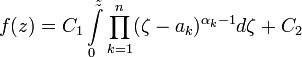 f(z)=C_1\int\limits_0^z\prod_{k=1}^n(\zeta-a_k)^{\alpha_k-1}d\zeta+C_2