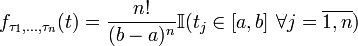 f_{\tau_1,\dots,\tau_n}(t)=\frac{n!}{(b-a)^n}\mathbb{I}(t_j\in[a,b]\ \forall j=\overline{1,n})