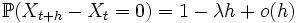 \mathbb{P}(X_{t+h} - X_t = 0) = 1-\lambda h + o(h)