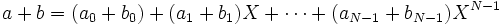 a + b = (a_0 + b_0) + (a_1 + b_1) X + \cdots + (a_{N-1} + b_{N-1}) X^{N-1}