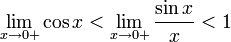 \lim_{x \to 0+} \cos x &amp;lt; \lim_{x \to 0+}\frac{\sin x}{x} &amp;lt; 1