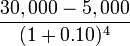 \frac{30,000 - 5,000}{(1+0.10)^4}