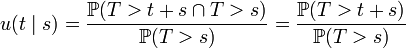 u(t\mid s)=\frac{ \mathbb P(T>t+s\cap T>s)}{ \mathbb P(T>s)}=\frac{\mathbb P(T>t+s)}{\mathbb P(T>s)}