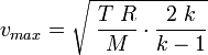 v_{max} = \sqrt{\;\frac{T\;R}{M}\cdot\frac{2\;k}{k-1}} 