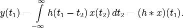 y(t_1) = \int\limits_{-\infty}^{\infty} h(t_1 - t_2) \, x(t_2) \, d t_2 = (h * x) (t_1).
