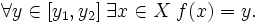 \forall y \in [y_1,y_2]\; \exists x\in X\; f(x) = y.