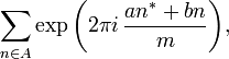 \sum\limits_{n\in A}\exp{\biggl(2\pi i\,\frac{an^{*}+bn}{m}\biggr)},