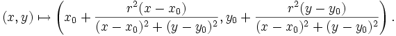 (x,y)\mapsto \left(x_0+\frac{r^2(x-x_0)}{(x-x_0)^2+(y-y_0)^2},y_0+\frac{r^2(y-y_0)}{(x-x_0)^2+(y-y_0)^2}\right).