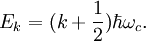 E_k=(k+\frac{1}{2})\hbar\omega_c.