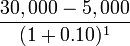 \frac{30,000 - 5,000}{(1+0.10)^1}