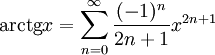 \operatorname{arctg} x = \sum^{\infin}_{n=0} \frac{(-1)^n}{2n+1} x^{2n+1}