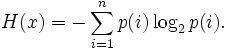 H(x)=-\sum_{i=1}^np(i)\log_2 p(i).