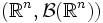 \left(\mathbb{R}^n,\mathcal{B}(\mathbb{R}^n)\right)
