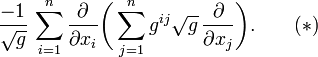 \frac{-1}{\sqrt{g}}\, \sum_{i=1}^{n} \frac{\partial}{\partial x_i} \biggl(\sum_{j=1}^{n} g^{ij}\sqrt{g}\,\frac{\partial}{\partial x_j}\biggr).  \qquad (*)