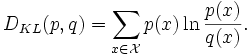 D_{KL}(p, q) = \sum\limits_{x\in \mathcal{X}} p(x) \ln \frac{p(x)}{q(x)}.