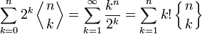 \sum_{k=0}^n 2^k \left\langle{n\atop k}\right\rangle = \sum_{k=1}^{\infty} \frac{k^n}{2^k} = \sum_{k=1}^{n} k! \left\{ {n\atop k}\right\}