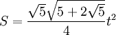 S = \frac{\sqrt 5 \sqrt{5 + 2 \sqrt{5}}}{4} t^2