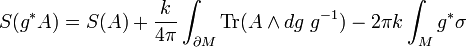 
  S(g^* A)=S(A) +\frac{k}{4\pi}\int_{\partial M}\mathrm{Tr} (A\wedge dg \; g^{-1})-2\pi k\int_M g^* \sigma
