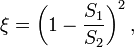 \xi = \left( 1 - \frac{S_1}{S_2} \right)^2 ,