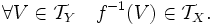 \forall V \in \mathcal{T}_Y \quad f^{-1}(V) \in \mathcal{T}_X.