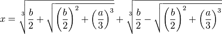 x = \sqrt[3]{\frac{b}{2} + \sqrt{\left(\frac{b}{2}\right)^2 + \left(\frac{a}{3}\right)^3}} + \sqrt[3]{\frac{b}{2} - \sqrt{\left(\frac{b}{2}\right)^2 + \left(\frac{a}{3}\right)^3}}