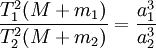 \frac{T_1^2(M+m_1)}{T_2^2(M+m_2)} = \frac{a_1^3}{a_2^3}