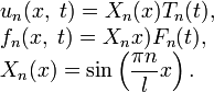 
\begin{array}{l}
u_n(x,\;t)=X_n(x)T_n(t), \\ 
f_n(x,\;t)=X_n x)F_n(t), \\ 
X_n(x)=\sin\left(\dfrac{\pi n}{l}x\right).
\end{array}
