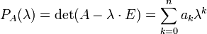  P_A(\lambda)=\det (A-\lambda \cdot E) = \sum\limits_{k=0}^{n}a_k \lambda^k