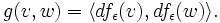 g(v,w)=\langle df_\epsilon(v),df_\epsilon(w)\rangle.