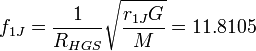 f_{1J} = \frac{1}{R_{HGS}}\sqrt{\frac{r_{1J}G}{M}} = 11.8105 \ 