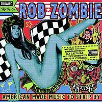 Обложка альбома «American Made Music to Strip By» (Роба Зомби, 1999)