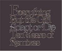 Обложка альбома «Adapt Or Die: Ten Years Of Remixes» (Everything but the Girl, 2005)