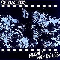 Обложка альбома «Finished With The Dogs» (Holy Moses, 1987)