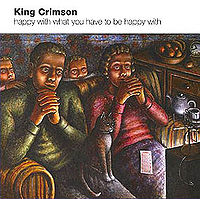 Обложка альбома «Happy with What You Have to Be Happy With» (King Crimson, 2002)