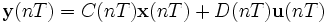 \mathbf{y}(nT) = C(nT) \mathbf{x}(nT) + D(nT) \mathbf{u}(nT)