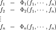 
\begin{array}{lcr} 
f_1 &=& \Phi_1(f_1,\cdots, f_n)\\
f_2 &=& \Phi_2(f_1,\cdots, f_n)\\
\vdots &&\\ 
f_n &=& \Phi_n(f_1,\cdots, f_n)
\end{array}
