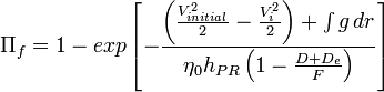 \Pi_f=1-exp\left[-\frac{\left(\frac{V_{initial}^2}{2}-\frac{V_i^2}{2}\right)+\int{g}\,dr}{\eta_0h_{PR}\left(1-\frac{D+D_e}{F}\right)}\right]