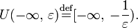 U(-\infty,\, \varepsilon)\stackrel{\mathrm{def}}{=}[-\infty,\,-{1\over \varepsilon}).