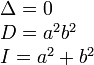 \begin{array}{l} \Delta = 0 \\ D = a^2b^2 \\ I = a^2+b^2 \end{array}