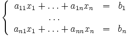 \left\{ \begin{array}{ccc}
a_{11} x_1 + \ldots + a_{1n} x_n &amp;amp; = &amp;amp; b_1 \\
\ldots &amp;amp; &amp;amp; \\
a_{n1} x_1 + \ldots + a_{nn} x_n &amp;amp; = &amp;amp; b_n
\end{array}\right.