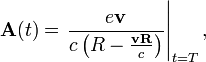 
\mathbf A (t) = \left. \frac{e \mathbf v}{c \left( R - {\mathbf v \mathbf R \over c} \right) } \right|_{t=T},
