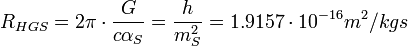 R_{HGS} = 2\pi \cdot \frac{G}{c \alpha_S} = \frac{h}{m_S^2} = 1.9157\cdot 10^{-16} m^2/kg s \ 