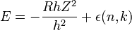 E = -\frac {RhZ^2}{h^2} + \epsilon(n,k) 