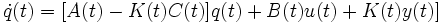 \dot q(t)=[A(t)-K(t)C(t)]q(t)+B(t)u(t)+K(t)y(t)]