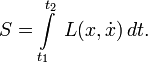  S = \int\limits_{t_1}^{t_2}\; L(x,\dot{x})\,dt.  